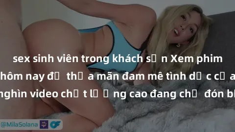 sex sinh viên trong khách sạn Xem phim sex miễn phí ngay hôm nay để thỏa mãn đam mê tình dục của bạn. Hàng nghìn video chất lượng cao đang chờ đón bạn khám phá, hoàn toàn miễn phí!