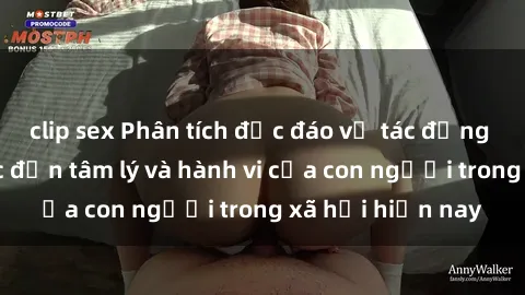clip sex Phân tích độc đáo về tác động của sex bạo lực đến tâm lý và hành vi của con người trong xã hội hiện nay