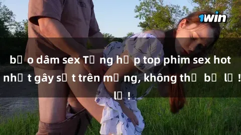 bạo dâm sex Tổng hợp top phim sex hot nhất gây sốt trên mạng, không thể bỏ lỡ!