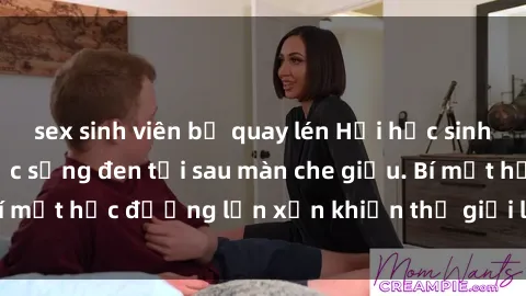 sex sinh viên bị quay lén Hội học sinh sex không che: Cuộc sống đen tối sau màn che giấu. Bí mật học đường lộn xộn khiến thế giới loạn hết cả lên.