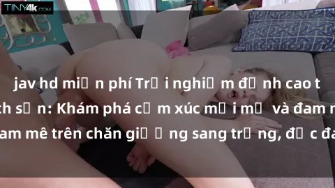 jav hd miễn phí Trải nghiệm đỉnh cao tình yêu tại sex khách sạn: Khám phá cảm xúc mới mẻ và đam mê trên chăn giường sang trọng, độc đáo, không giới hạn.