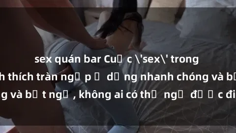 sex quán bar Cuộc 'sex' trong thang máy: Khi sự kích thích tràn ngập ở dạng nhanh chóng và bất ngờ, không ai có thể ngờ được điều gì sẽ xảy ra!