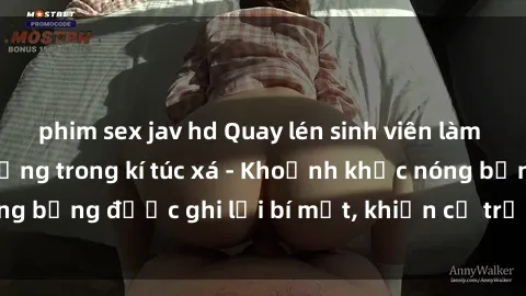 phim sex jav hd Quay lén sinh viên làm tình ngay trên giường trong kí túc xá - Khoảnh khắc nóng bỏng được ghi lại bí mật, khiến cả trường học xôn xao.