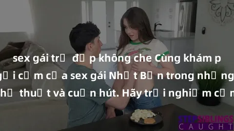 sex gái trẻ đẹp không che Cùng khám phá vẻ đẹp và sức gợi cảm của sex gái Nhật Bản trong những bộ phim đầy nghệ thuật và cuốn hút. Hãy trải nghiệm cảm xúc đầy mới mẻ và sống động từ những cảnh quay ti