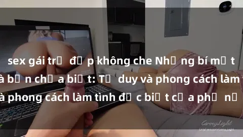 sex gái trẻ đẹp không che Những bí mật về sex gái Nga mà bạn chưa biết: Tư duy và phong cách làm tình đặc biệt của phụ nữ Nga