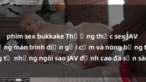 phim sex bukkake Thưởng thức sex JAV idol miễn phí: Những màn trình diễn gợi cảm và nóng bỏng từ những ngôi sao JAV đỉnh cao đã sẵn sàng để bạn khám phá.