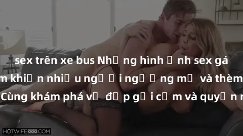 sex trên xe bus Những hình ảnh sex gái sinh viên Việt Nam khiến nhiều người ngưỡng mộ và thèm khát. Cùng khám phá vẻ đẹp gợi cảm và quyến rũ của những cô gái trẻ này.
