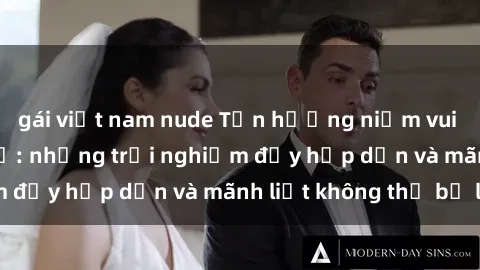gái việt nam nude Tận hưởng niềm vui của sex với gái trẻ: những trải nghiệm đầy hấp dẫn và mãnh liệt không thể bỏ lỡ