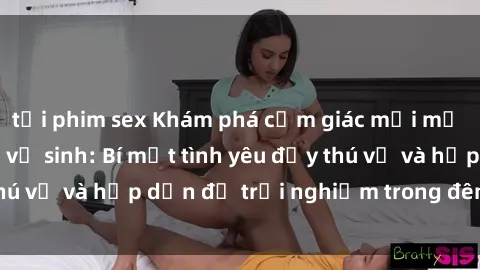 tải phim sex Khám phá cảm giác mới mẻ với sex trong nhà vệ sinh: Bí mật tình yêu đầy thú vị và hấp dẫn để trải nghiệm trong đêm hôm nay!