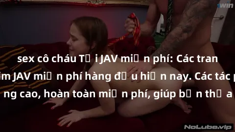 sex cô cháu Tải JAV miễn phí: Các trang web cung cấp phim JAV miễn phí hàng đầu hiện nay. Các tác phẩm chất lượng cao, hoàn toàn miễn phí, giúp bạn thỏa mãn niềm đam mê mà không tốn kém.